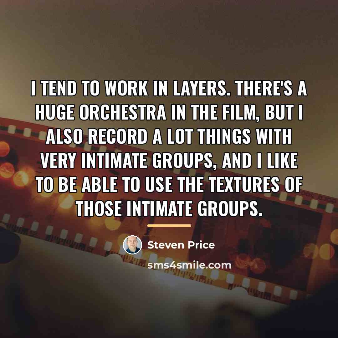 “I tend to work in layers. There's a huge orchestra…” quote by Steven Price