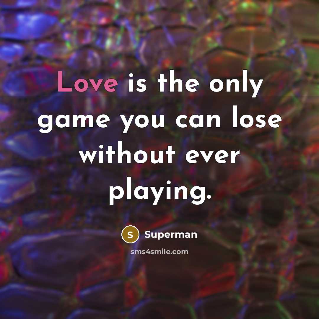 “Love is the only game you can lose without ever…” quote by Superman