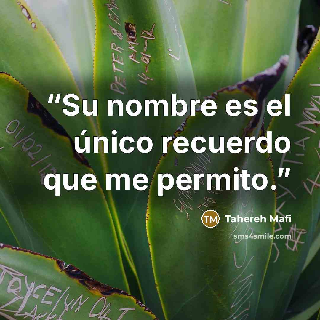 “Su nombre es el único recuerdo que me permito.” quote by Tahereh Mafi