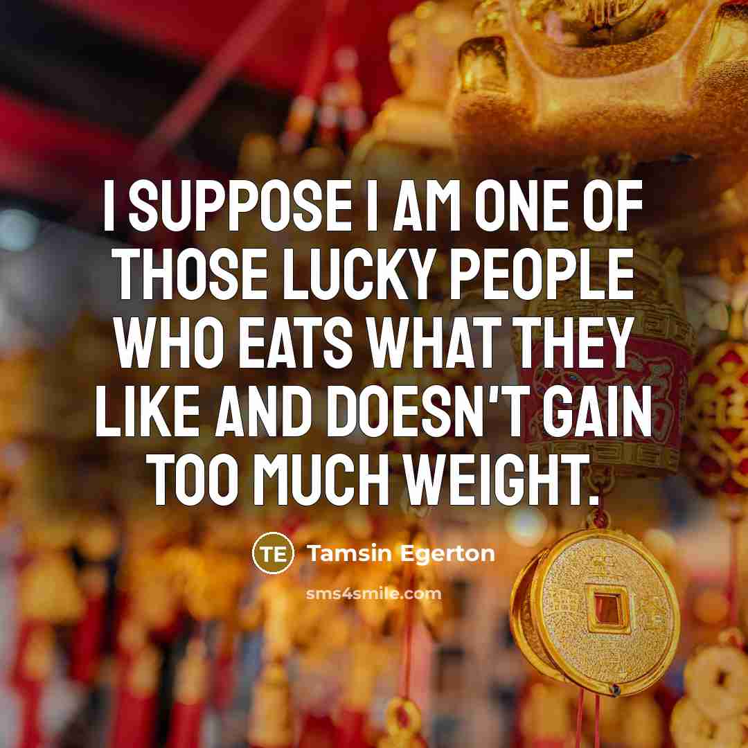“I suppose I am one of those lucky people who…” quote by Tamsin Egerton