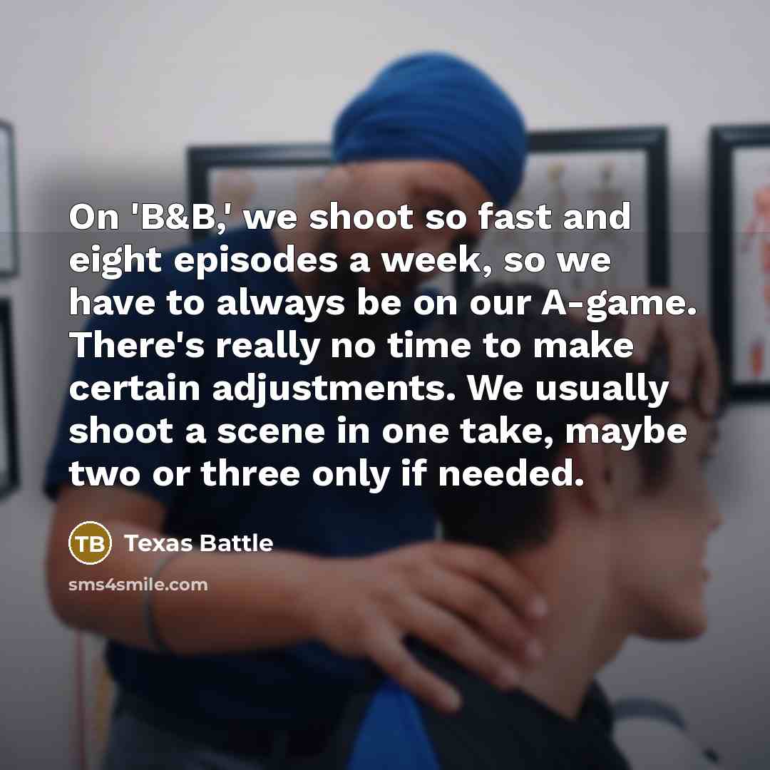 “On 'B&B,' we shoot so fast and eight episodes a…” quote by Texas Battle