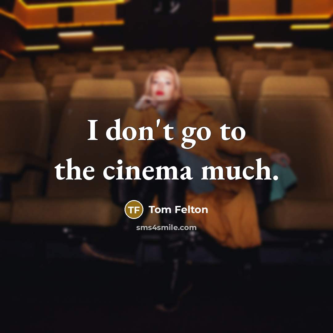 “I don't go to the cinema much.…” quote by Tom Felton