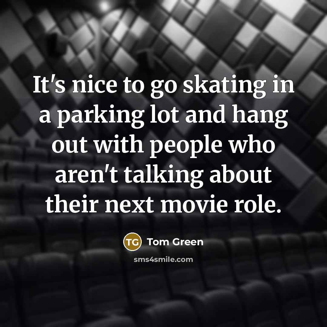“It's nice to go skating in a parking lot and…” quote by Tom Green