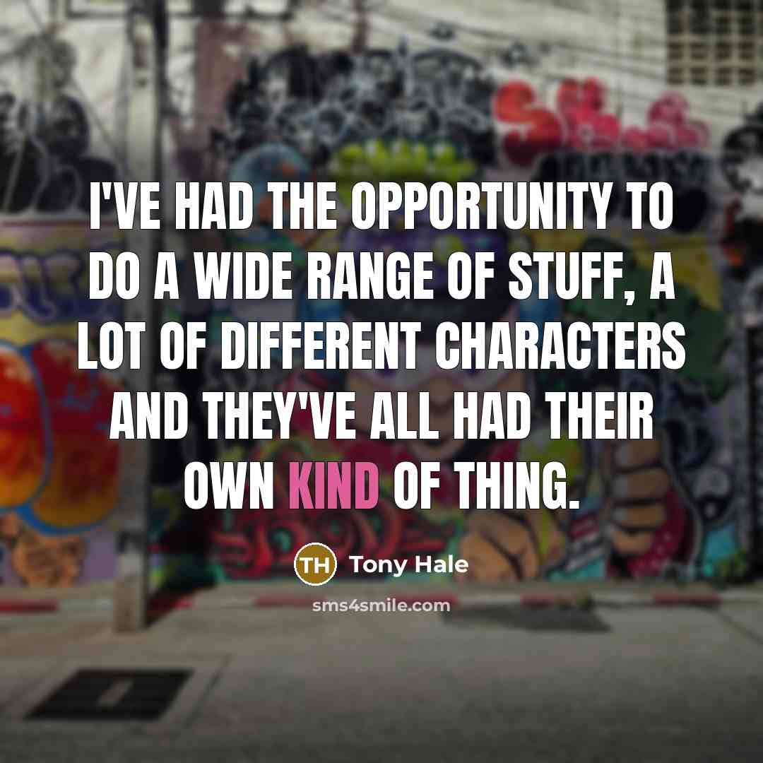 “I've had the opportunity to do a wide range of…” quote by Tony Hale