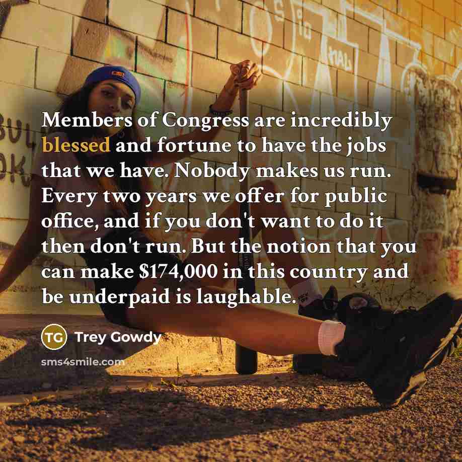“Members of Congress are incredibly blessed and fortune to have…” quote by Trey Gowdy