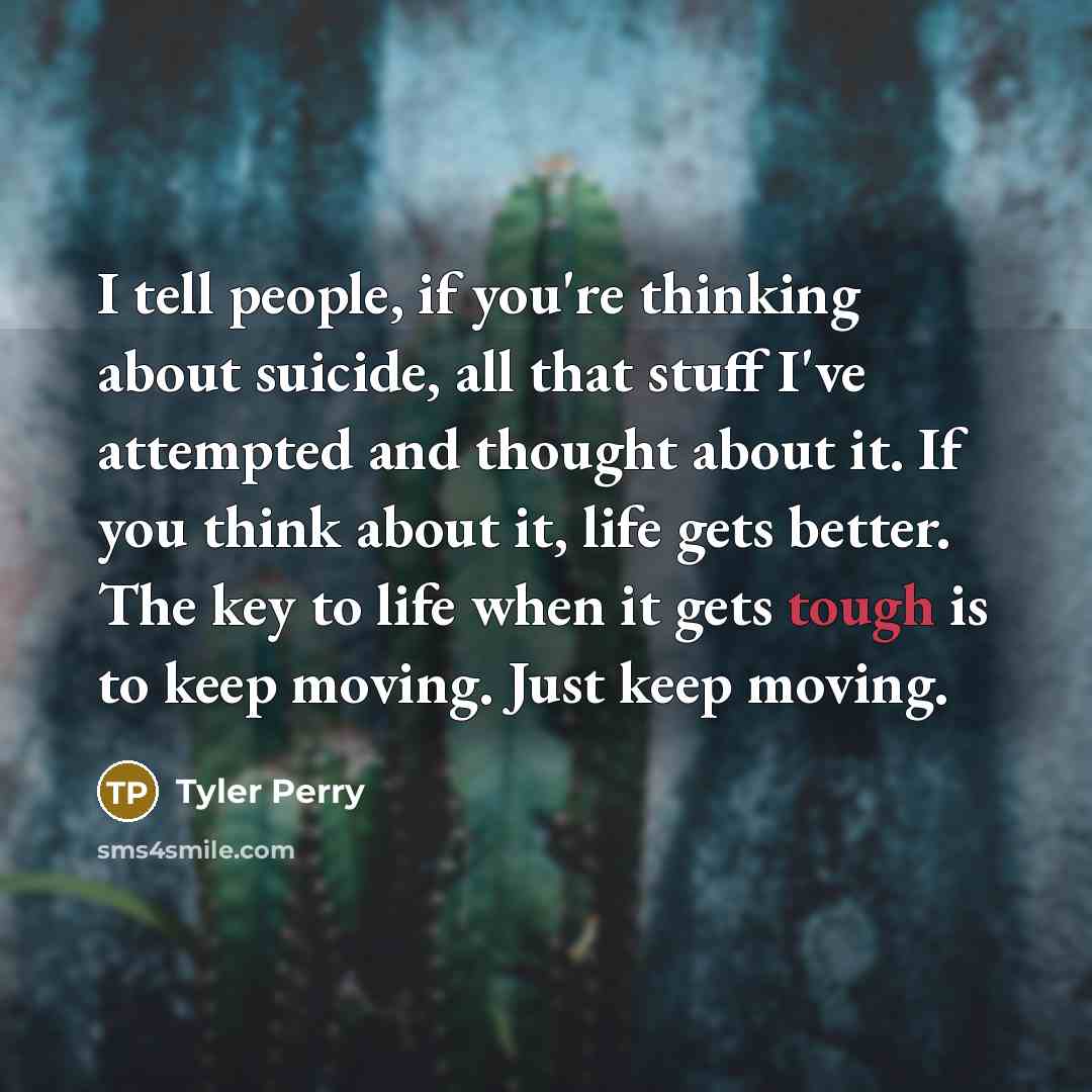 “I tell people, if you're thinking about suicide, all that…” quote by Tyler Perry