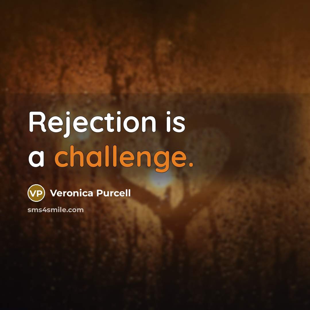 “Rejection is a challenge.” quote by Veronica Purcell