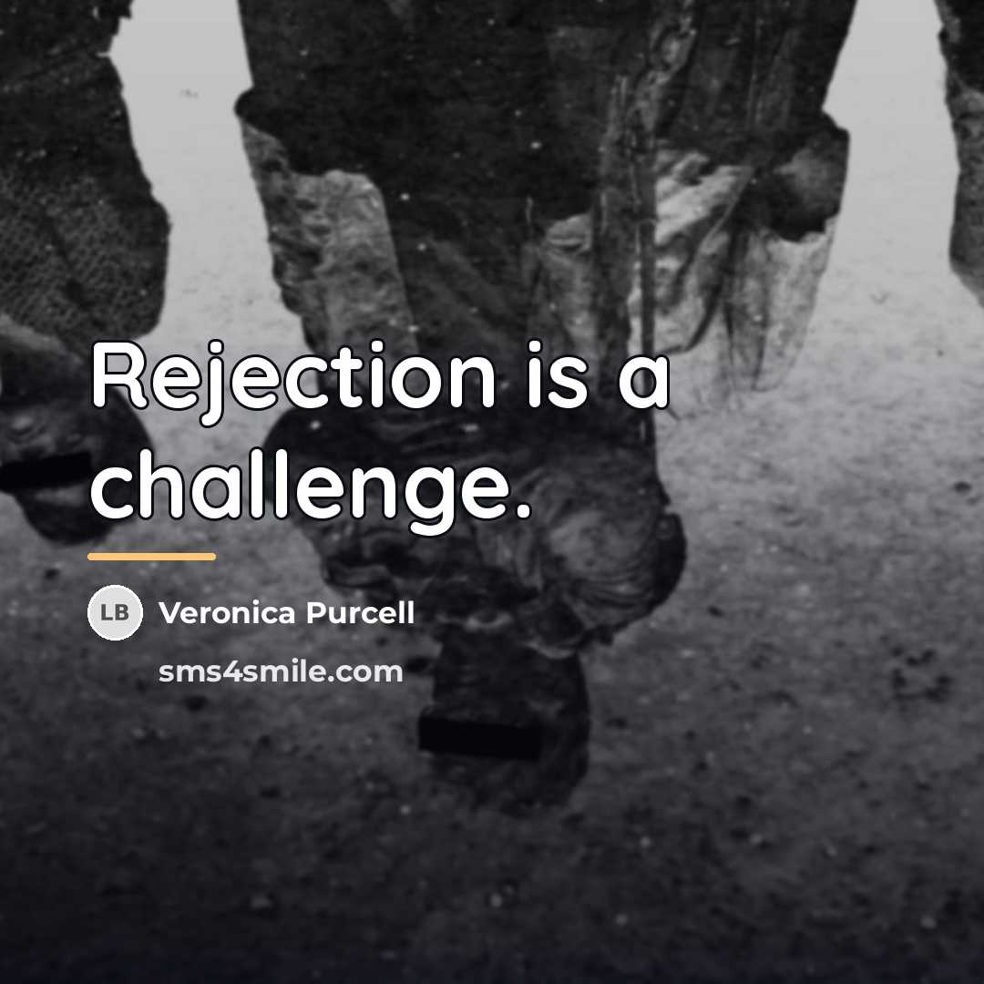 “Rejection is a challenge.…” quote by Veronica Purcell