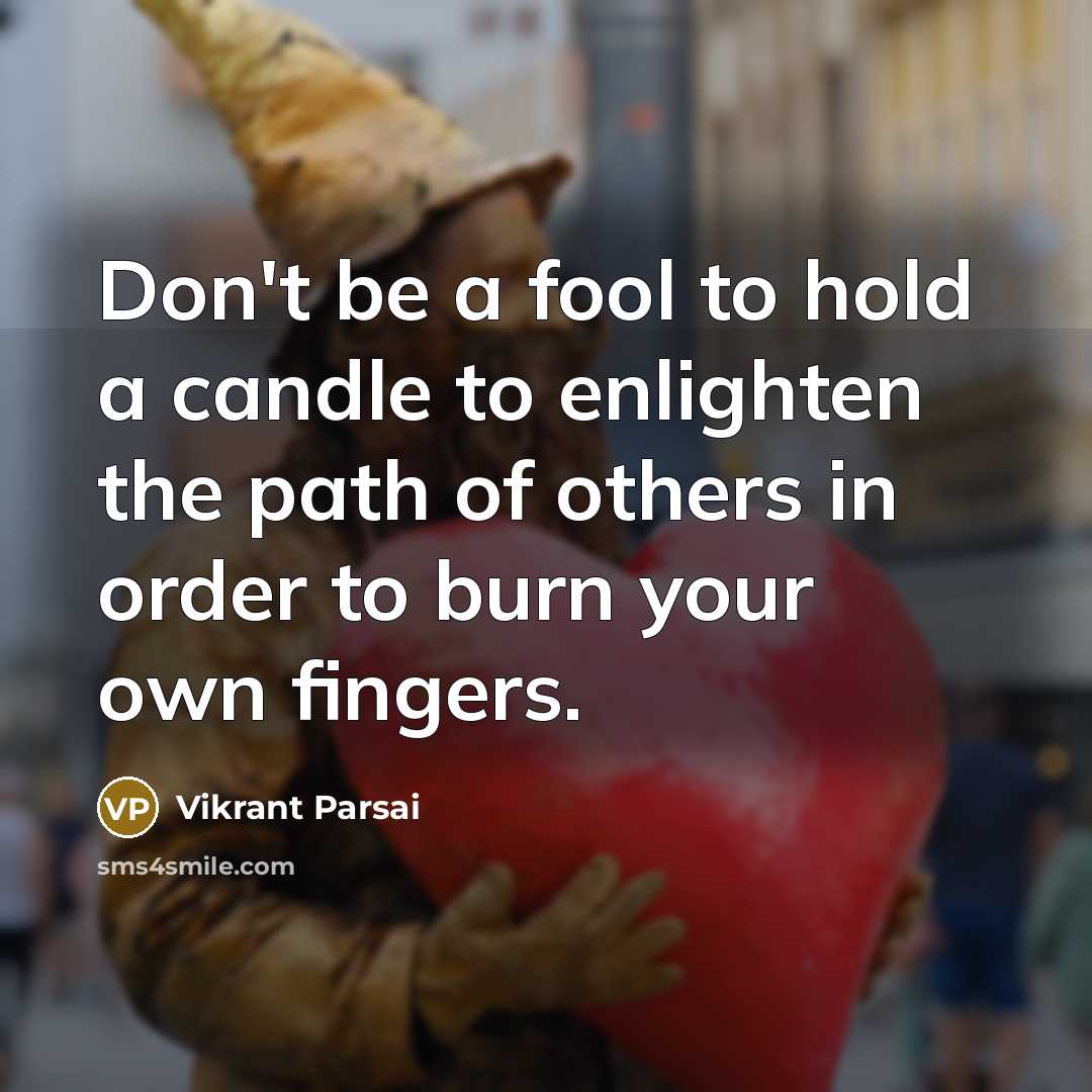 “Don't be a fool to hold a candle to enlighten…” quote by Vikrant Parsai