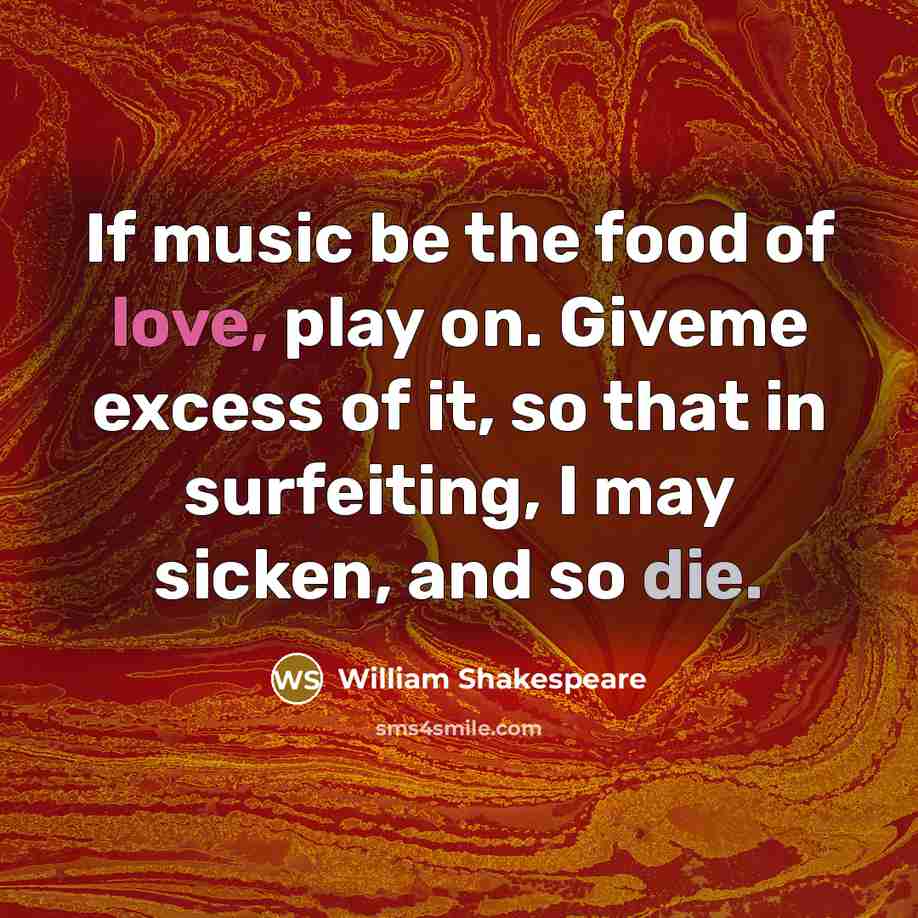 “If music be the food of love, play on. Giveme…” quote by William Shakespeare