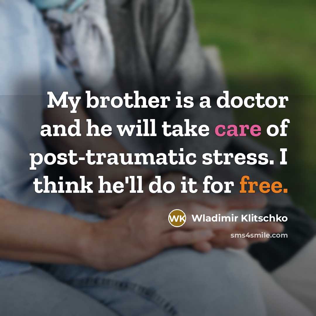 “My brother is a doctor and he will take care…” quote by Wladimir Klitschko