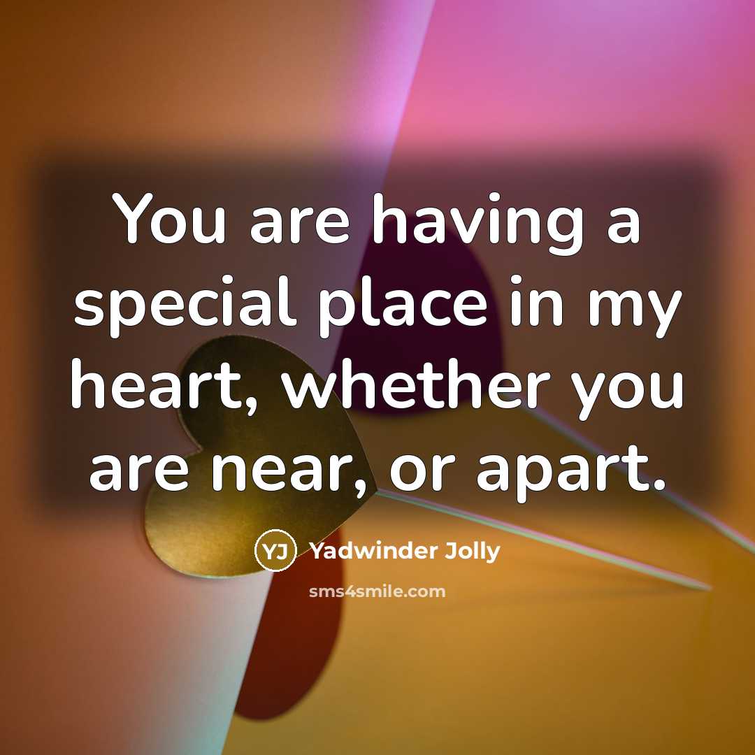 “You are having a special place in my heart, whether…” quote by Yadwinder Jolly