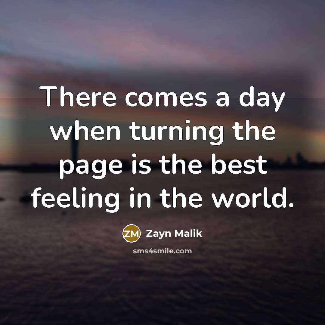 “There comes a day when turning the page is the…” quote by Zayn Malik