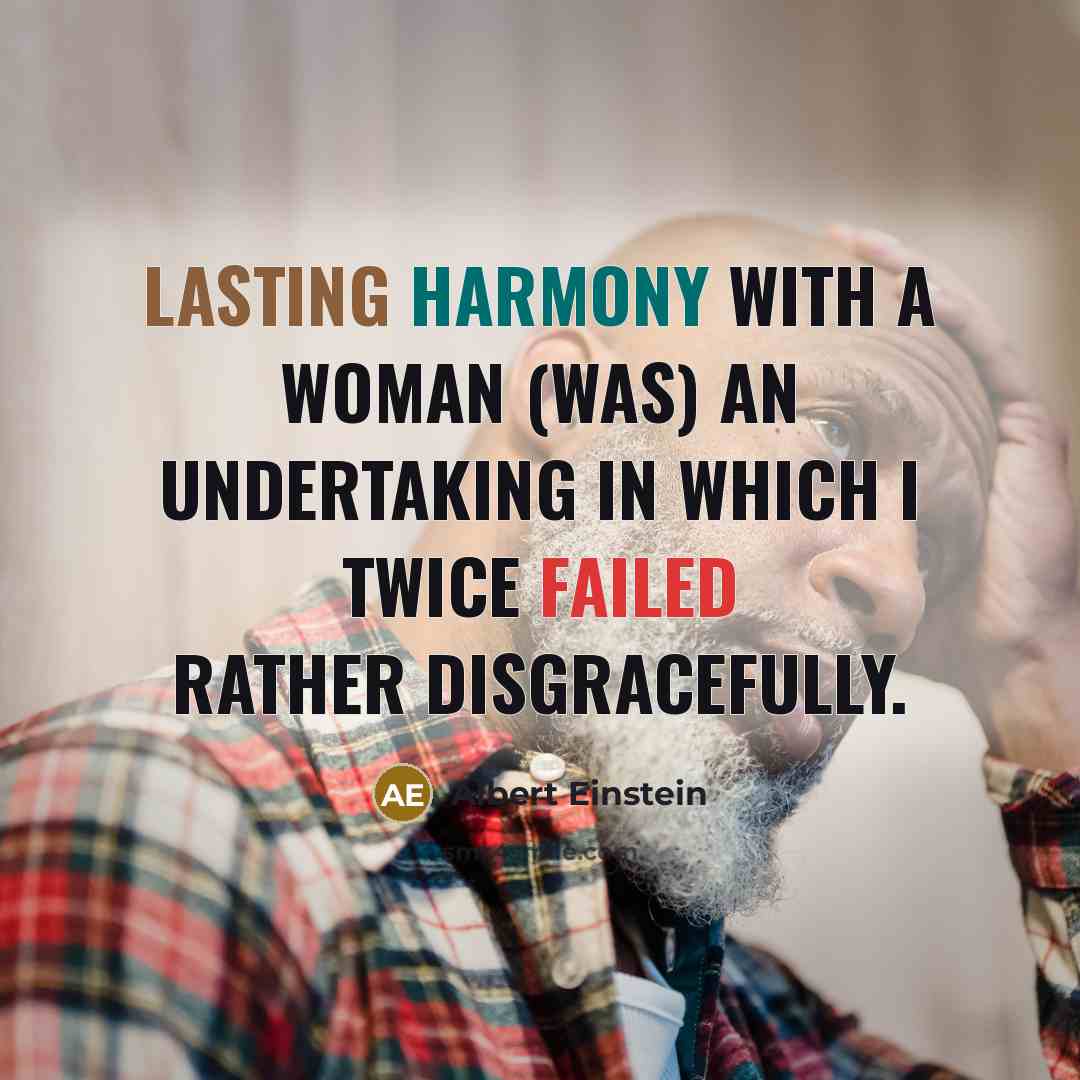 “Lasting harmony with a woman (was) an undertaking in which I twice failed rather disgracefully.” quote by Albert Einstein
