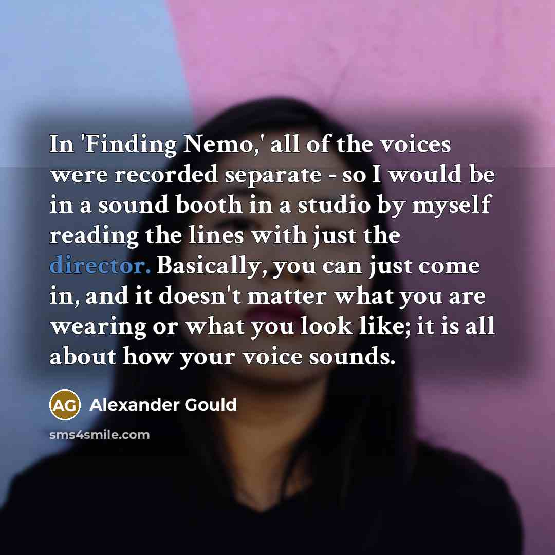 “In 'Finding Nemo,' all of the voices were recorded separate…” quote by Alexander Gould