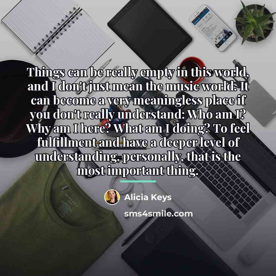 “Things can be really empty in this world, and I…” quote by Alicia Keys