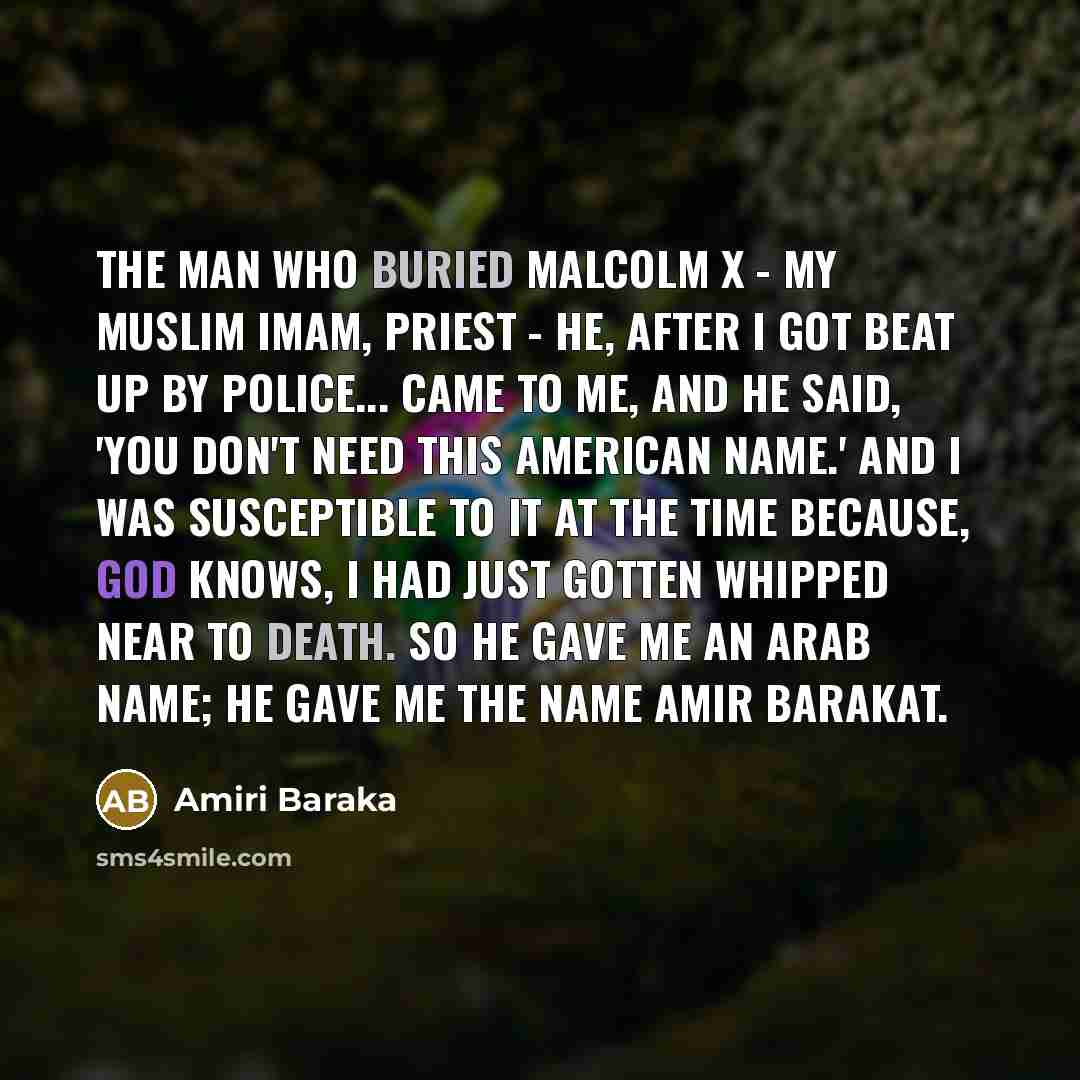 “The man who buried Malcolm X - my Muslim imam,…” quote by Amiri Baraka
