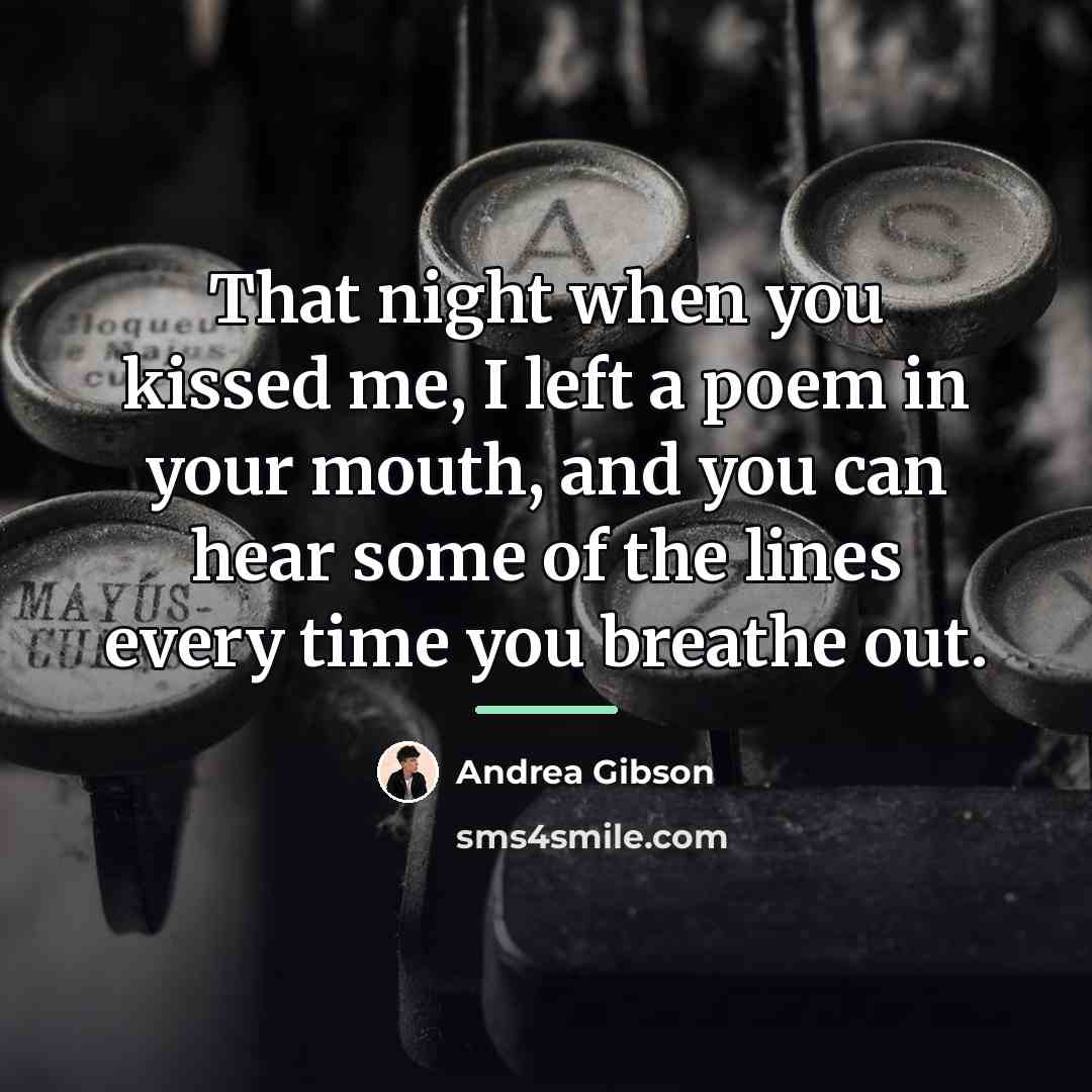 “That night when you kissed me, I left a poem…” quote by Andrea Gibson