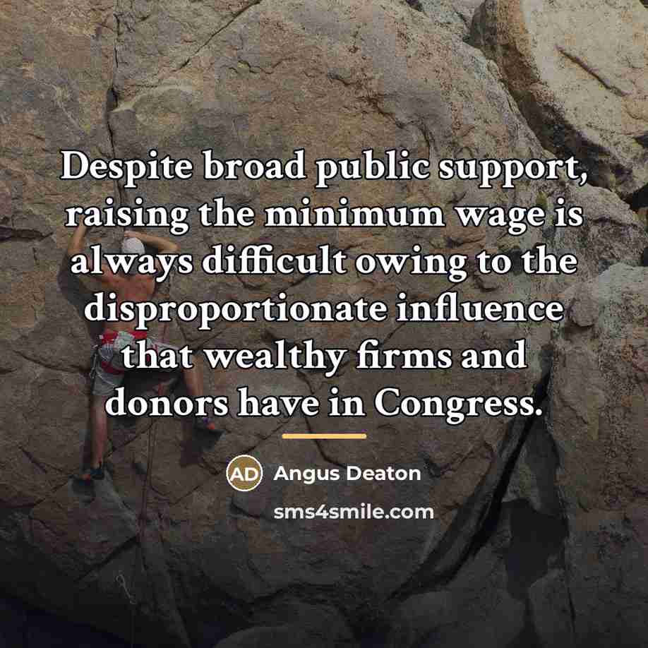“Despite broad public support, raising the minimum wage is always…” quote by Angus Deaton