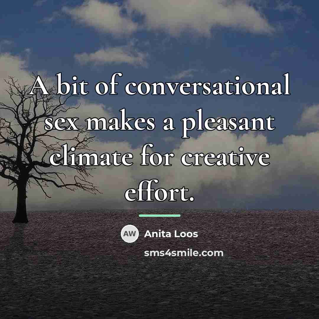 “A bit of conversational sex makes a pleasant climate for…” quote by Anita Loos