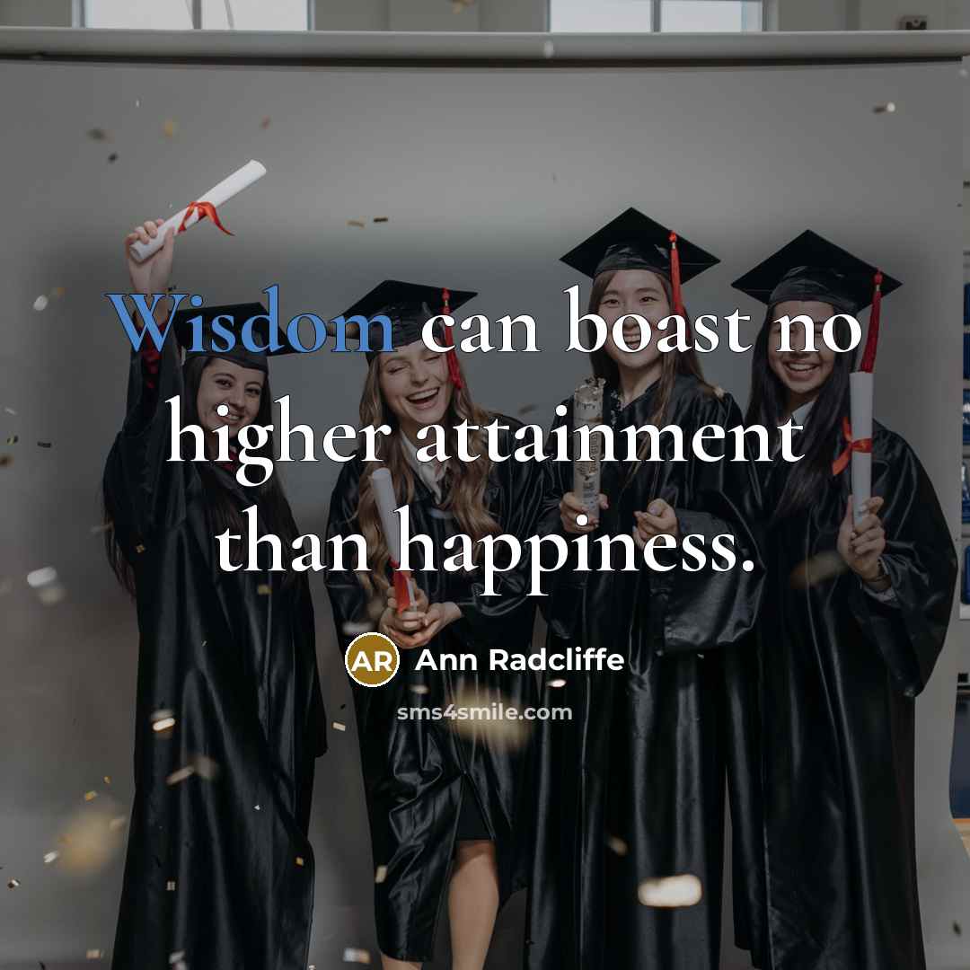 “Wisdom can boast no higher attainment than happiness.…” quote by Ann Radcliffe