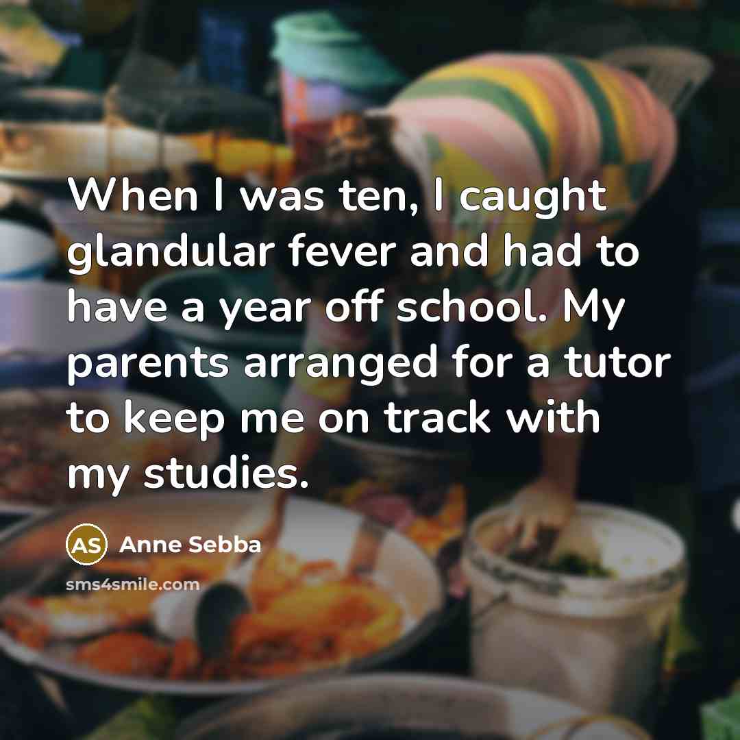 “When I was ten, I caught glandular fever and had…” quote by Anne Sebba