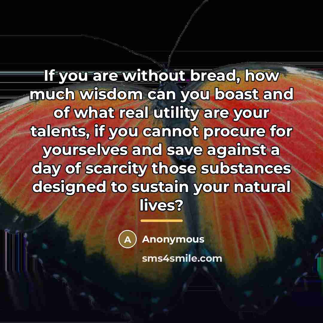 “If you are without bread, how much wisdom can you…” quote by Anonymous