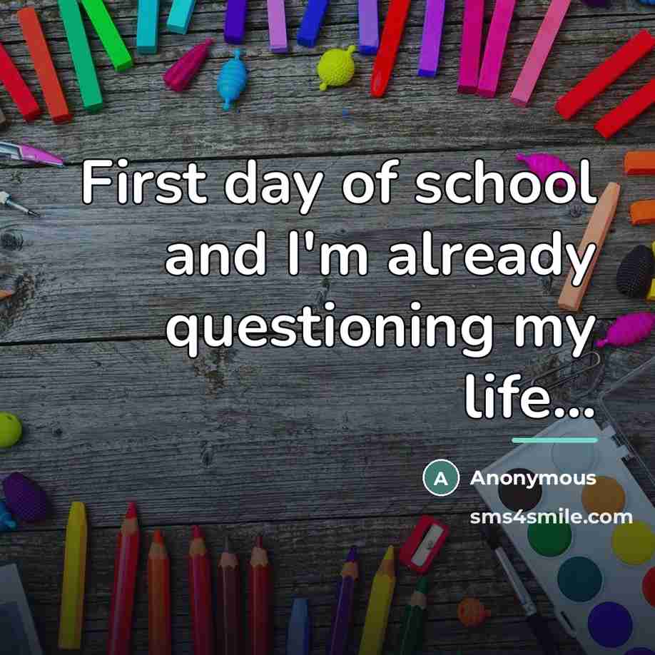 “First day of school and I'm already questioning my life...…” quote by Anonymous