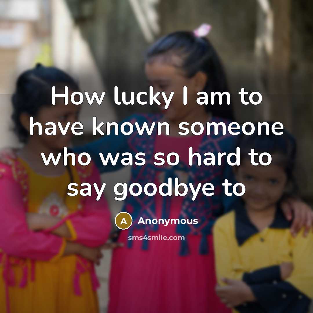 “How lucky I am to have known someone who was…” quote by Anonymous