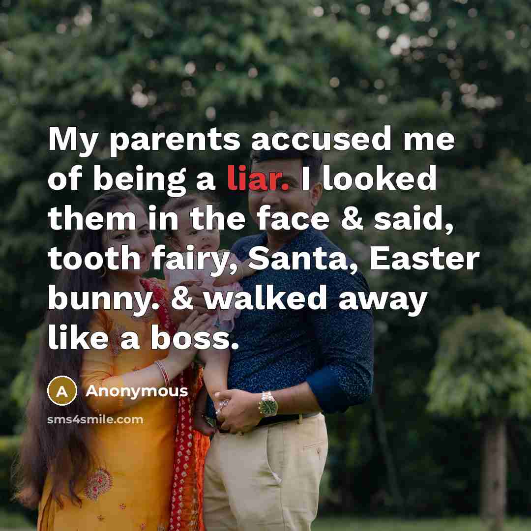 “My parents accused me of being a liar. I looked…” quote by Anonymous