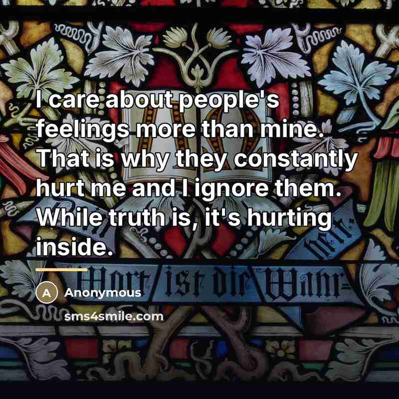 “I care about people's feelings more than mine. That is…” quote by Anonymous