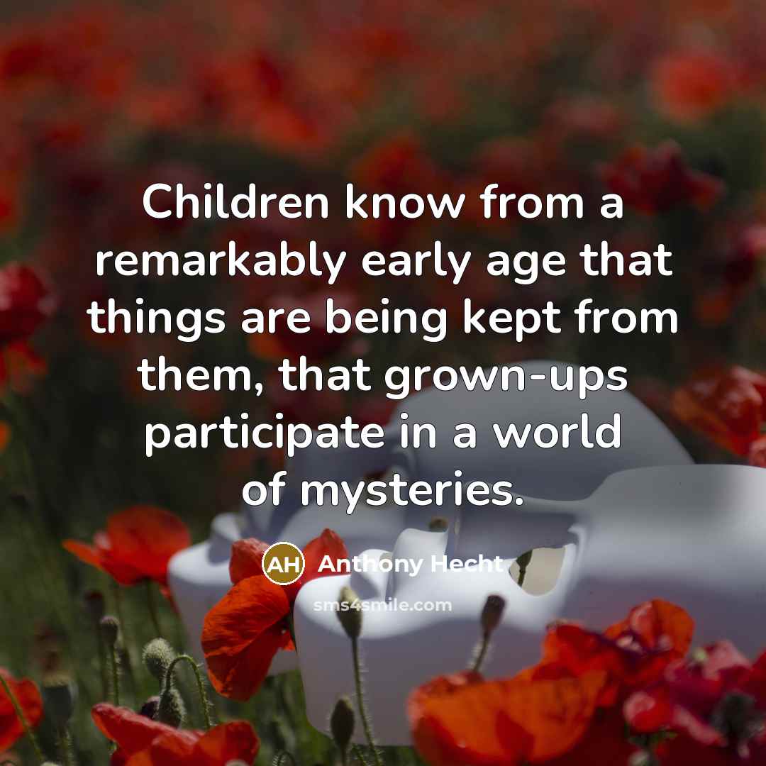 “Children know from a remarkably early age that things are…” quote by Anthony Hecht