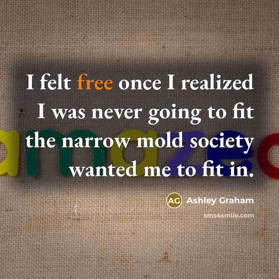 “I felt free once I realized I was never going…” quote by Ashley Graham