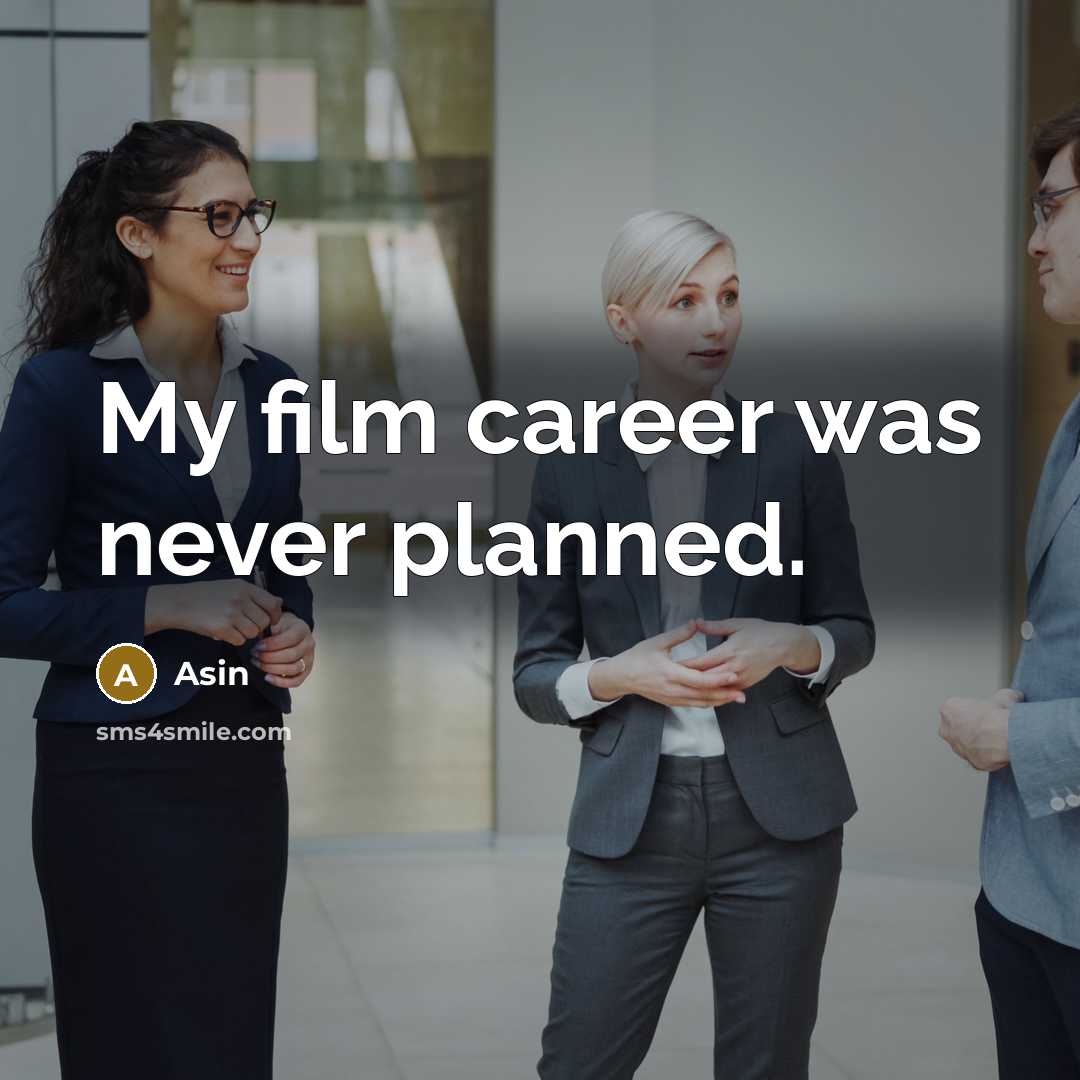 “My film career was never planned.…” quote by Asin