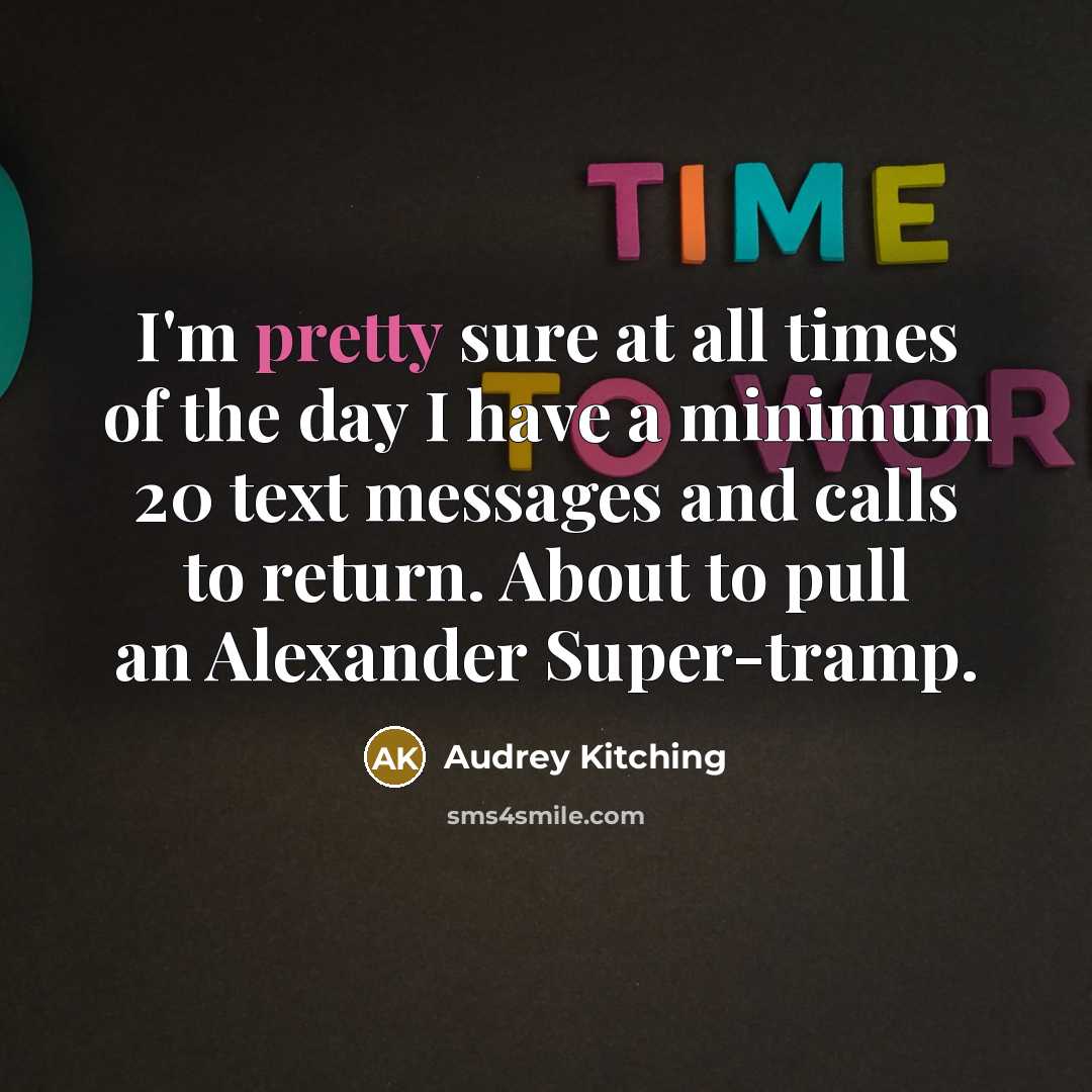 “I'm pretty sure at all times of the day I…” quote by Audrey Kitching