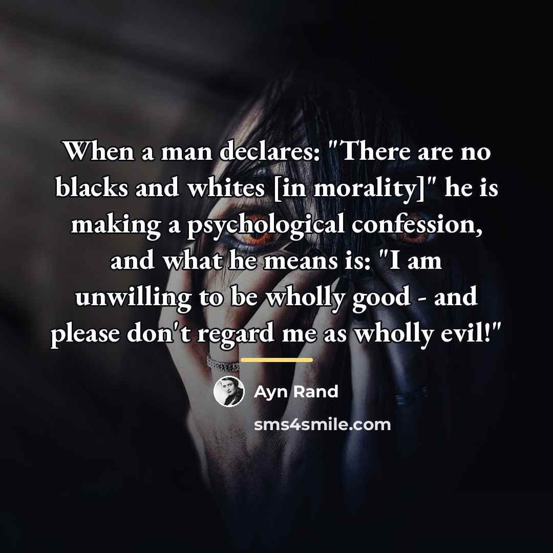 “When a man declares: "There are no blacks and whites…” quote by Ayn Rand