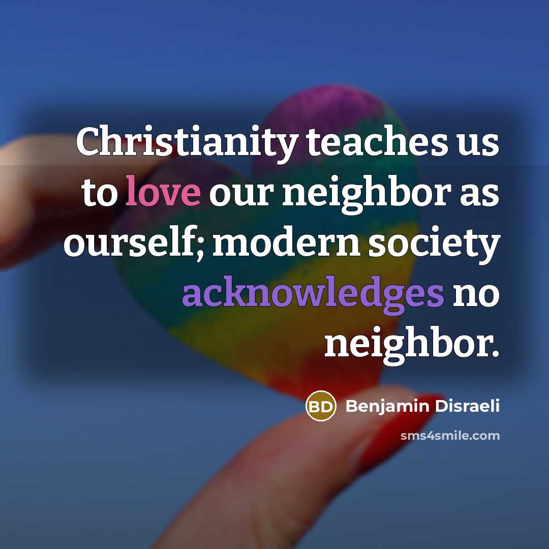 “Christianity teaches us to love our neighbor as ourself; modern…” quote by Benjamin Disraeli