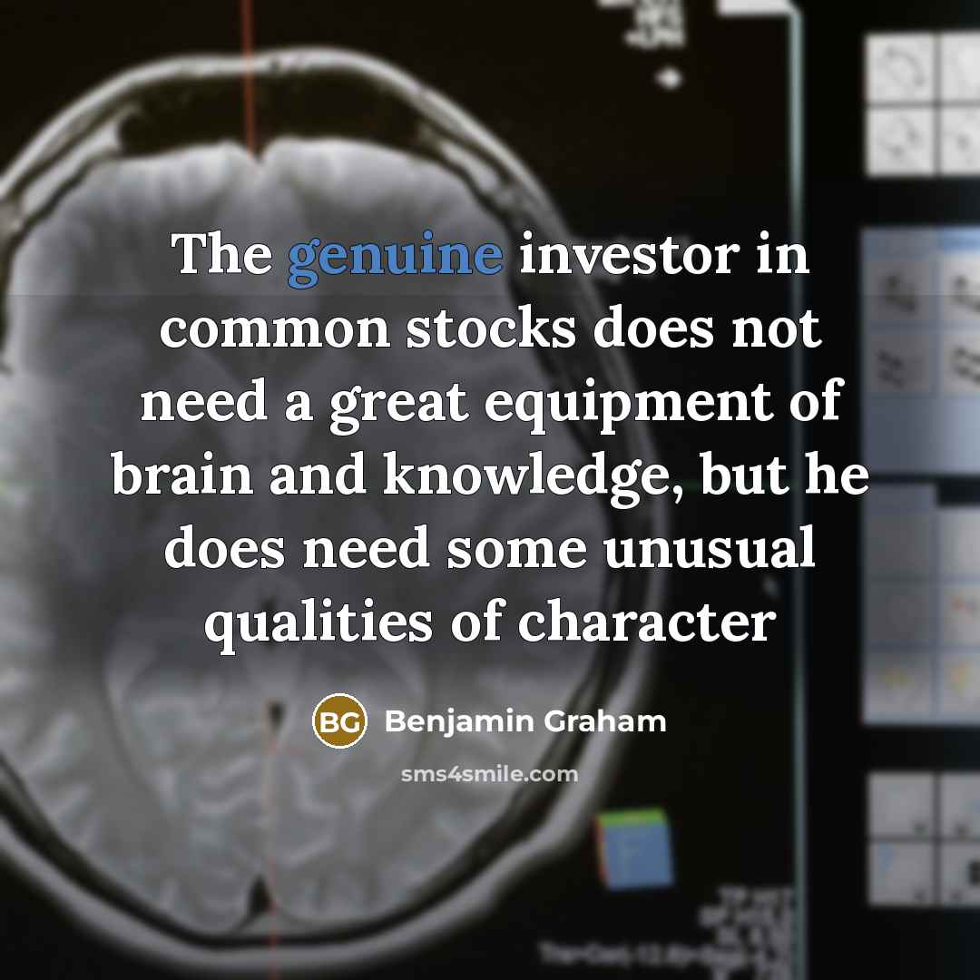 “The genuine investor in common stocks does not need a…” quote by Benjamin Graham