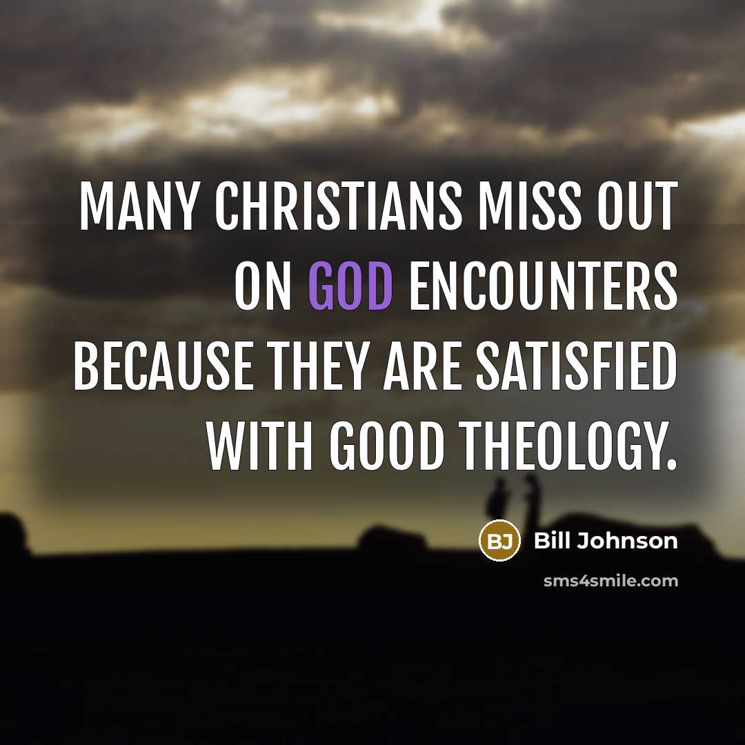 “Many Christians miss out on God encounters because they are…” quote by Bill Johnson