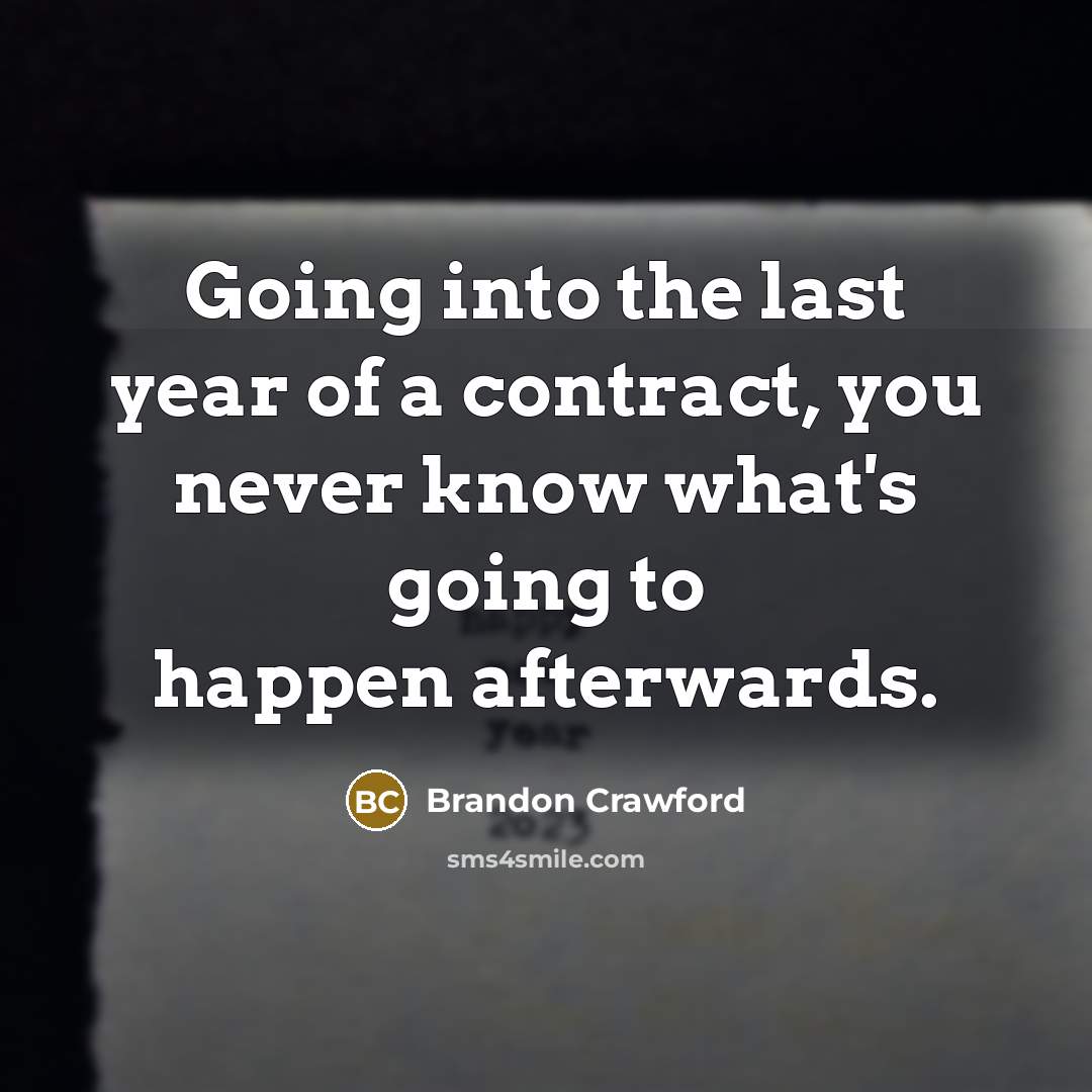 “Going into the last year of a contract, you never…” quote by Brandon Crawford