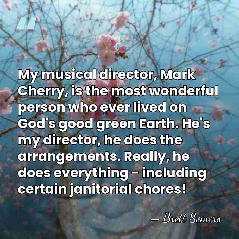 My musical director, Mark Cherry, is the most wonderful person who ever&hellip; - Brett Somers