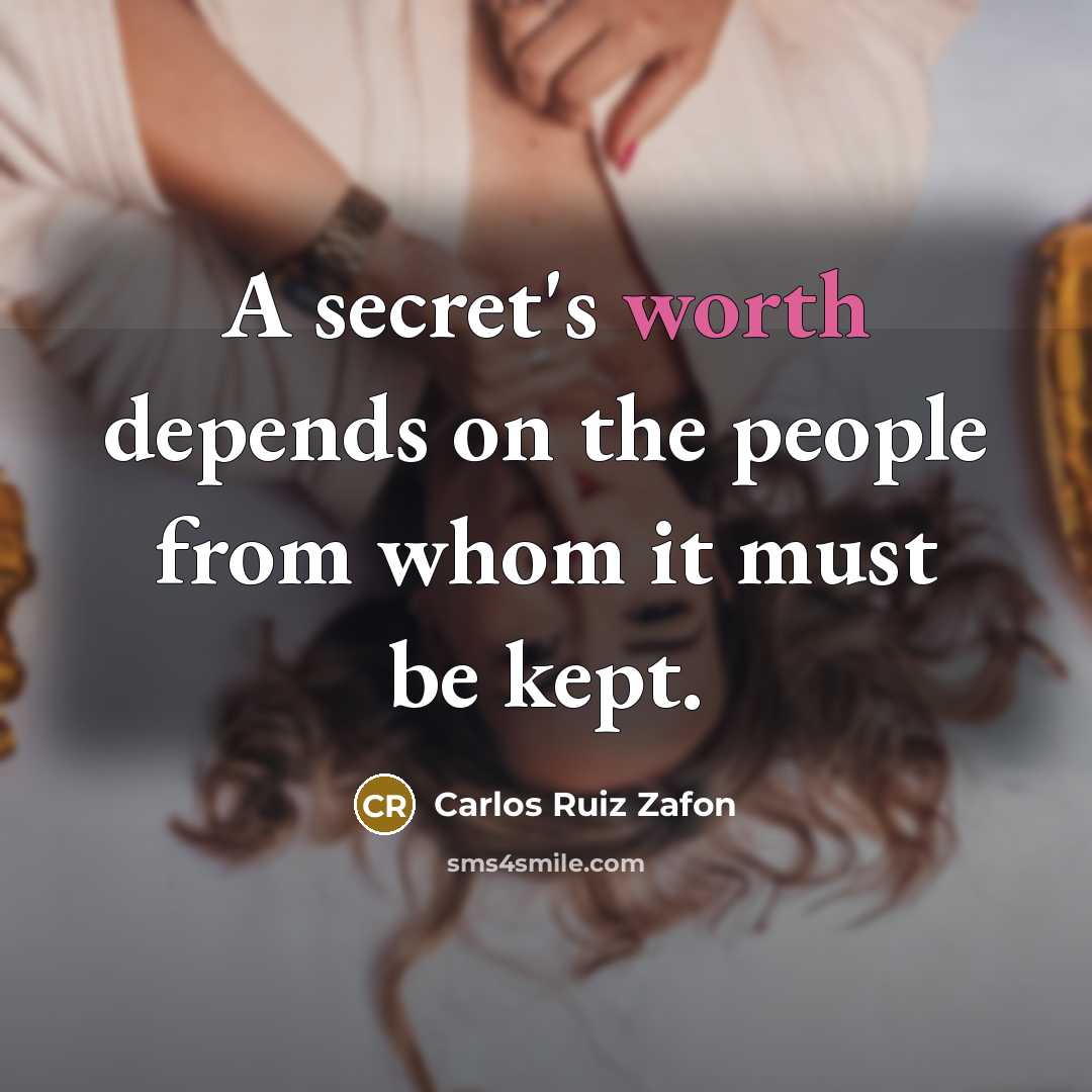 “A secret's worth depends on the people from whom it…” quote by Carlos Ruiz Zafon