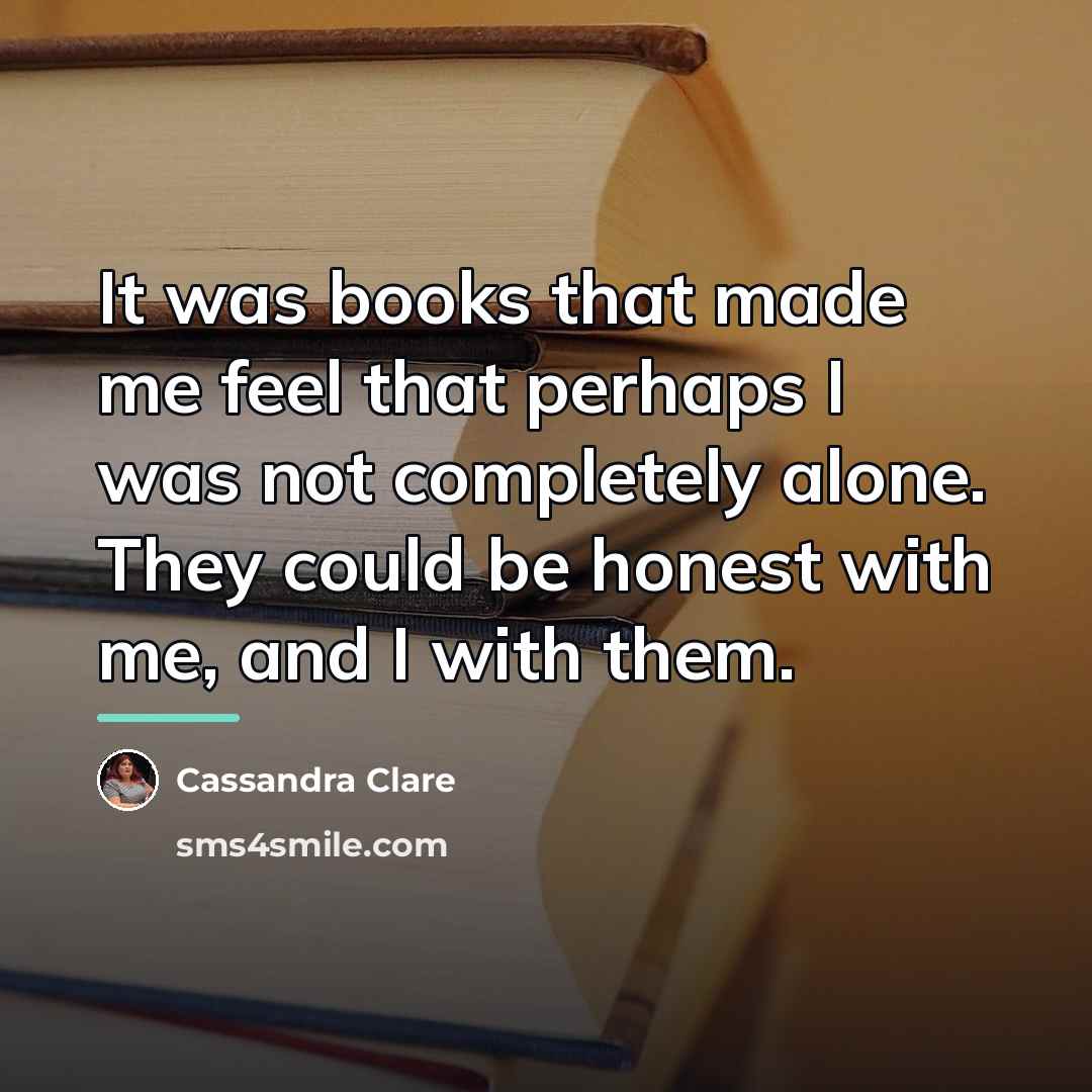 “It was books that made me feel that perhaps I…” quote by Cassandra Clare