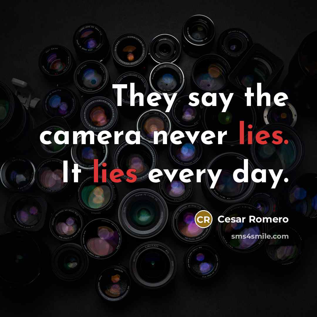 “They say the camera never lies. It lies every day.…” quote by Cesar Romero