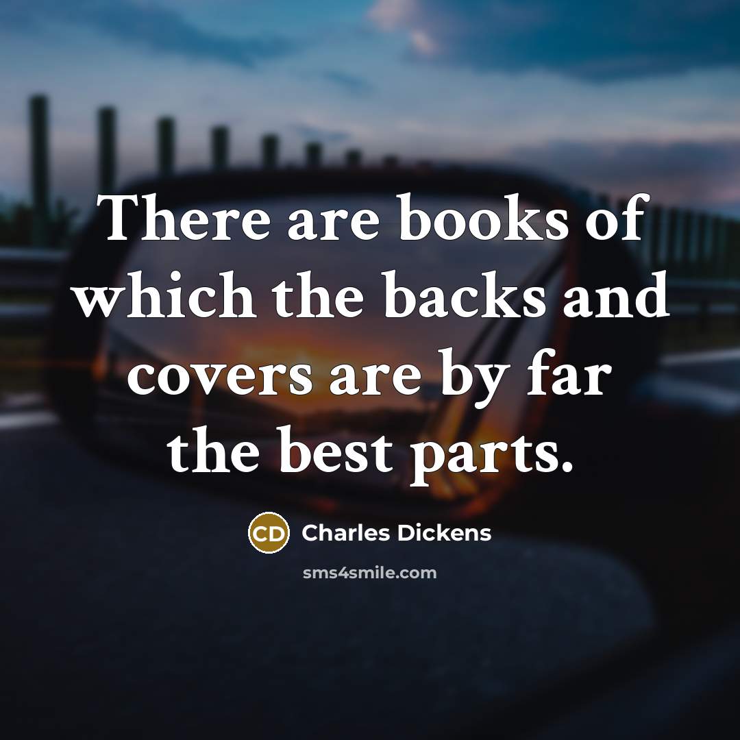 “There are books of which the backs and covers are…” quote by Charles Dickens