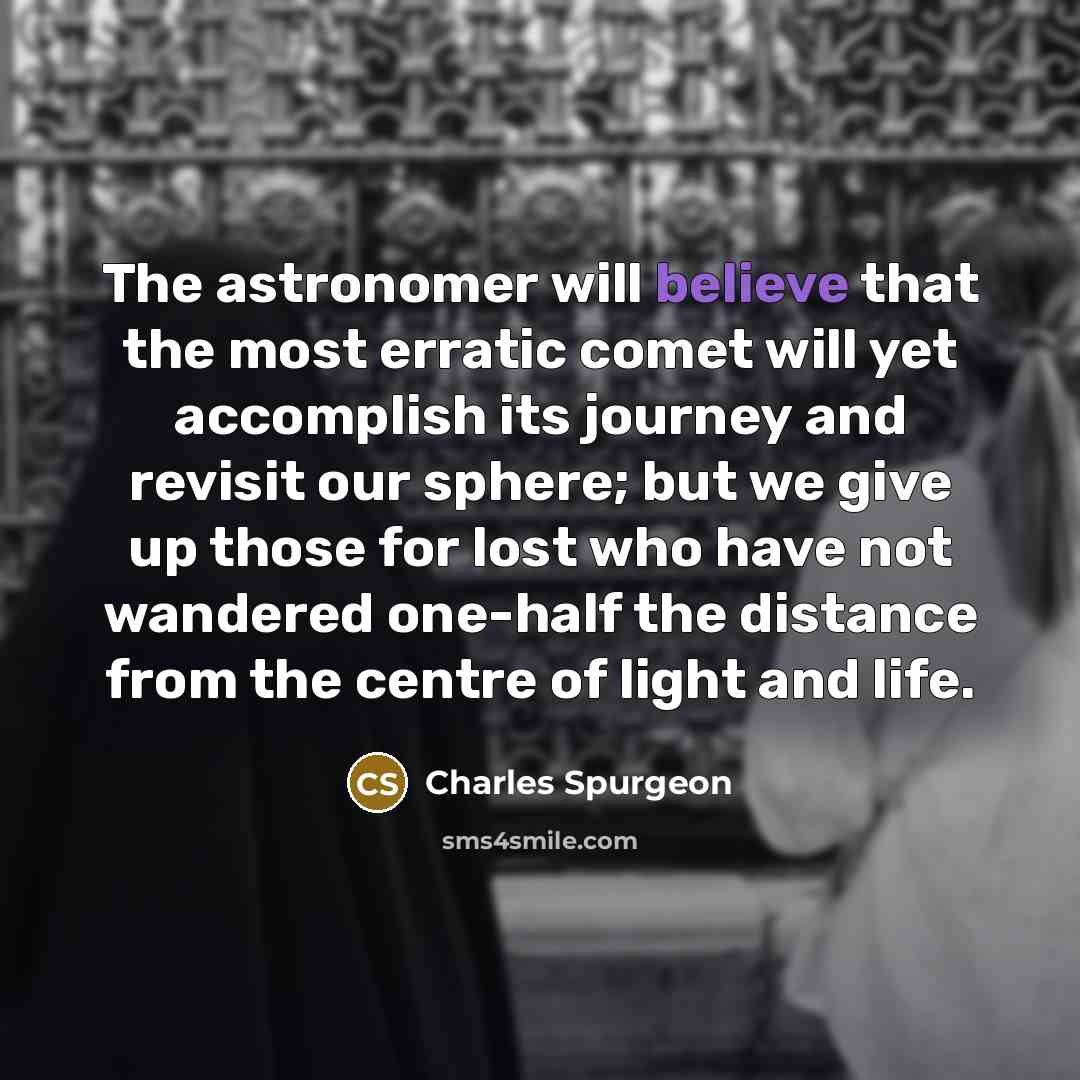 “The astronomer will believe that the most erratic comet will…” quote by Charles Spurgeon