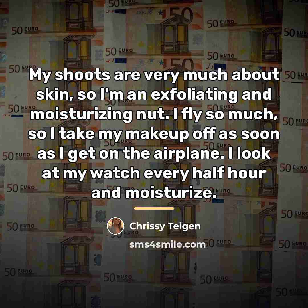 “My shoots are very much about skin, so I'm an…” quote by Chrissy Teigen