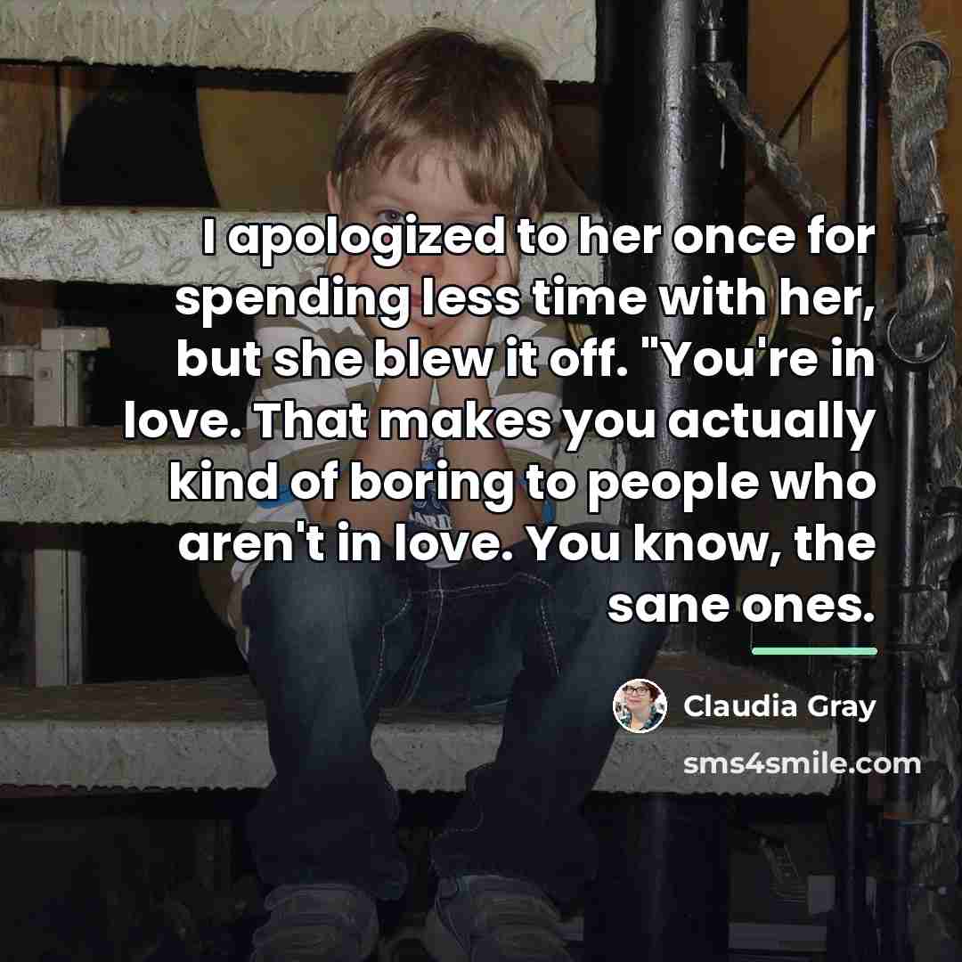“I apologized to her once for spending less time with…” quote by Claudia Gray
