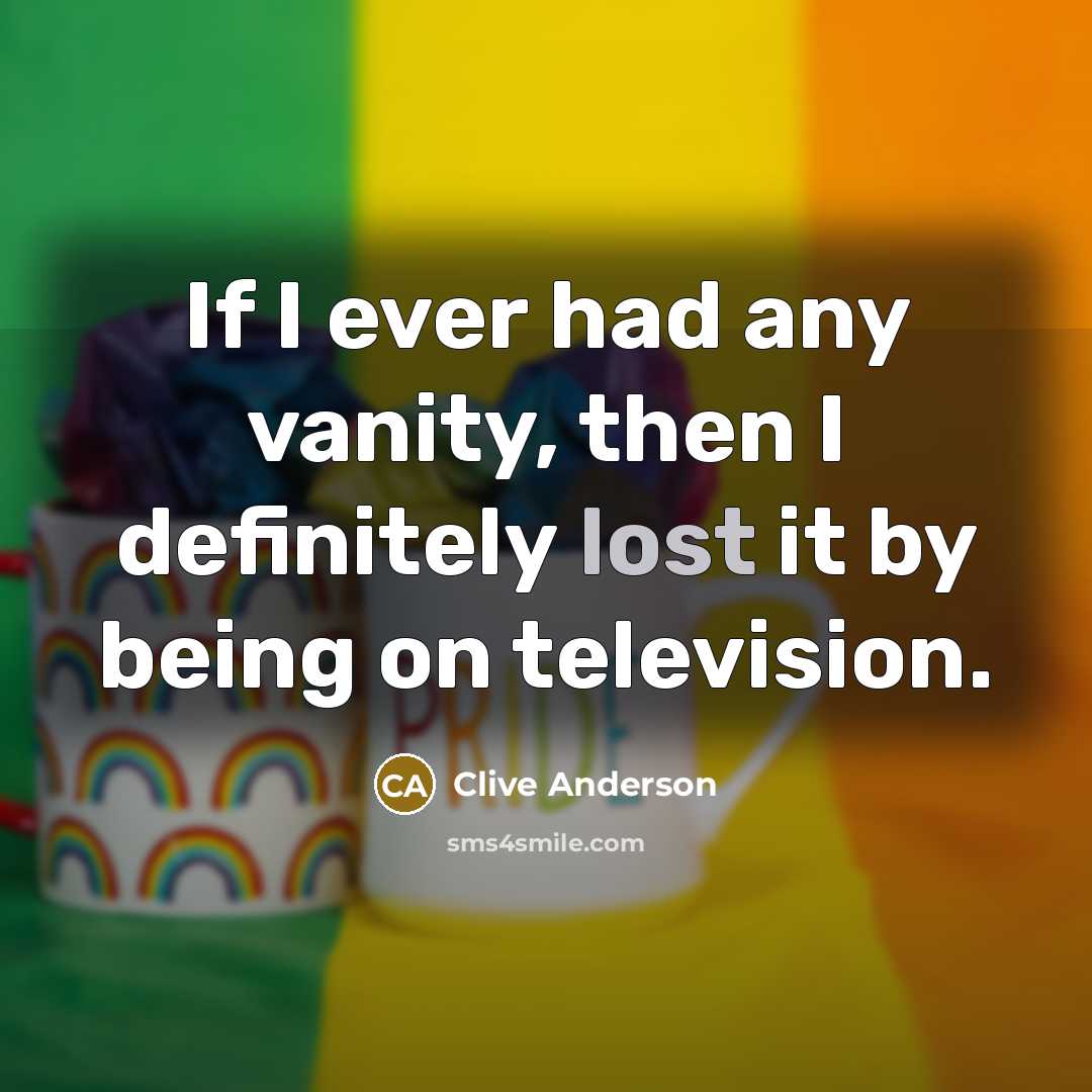 “If I ever had any vanity, then I definitely lost…” quote by Clive Anderson