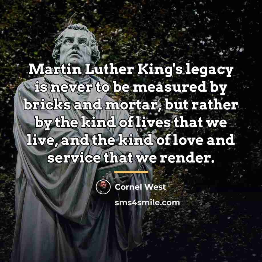 “Martin Luther King's legacy is never to be measured by…” quote by Cornel West